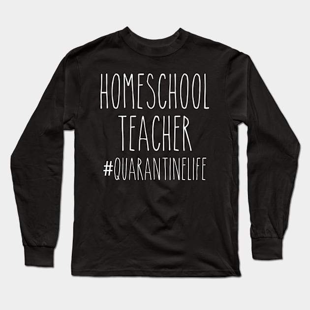 Homeschool Teacher Quarantine Long Sleeve T-Shirt by ashiacornelia173